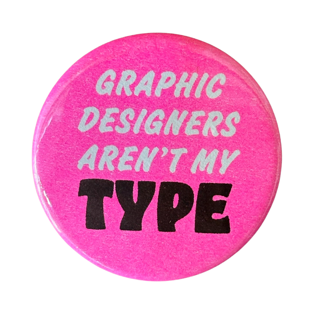 Graphic Designers Aren't My TYPE button in white and black text on a fluorescent pink background.