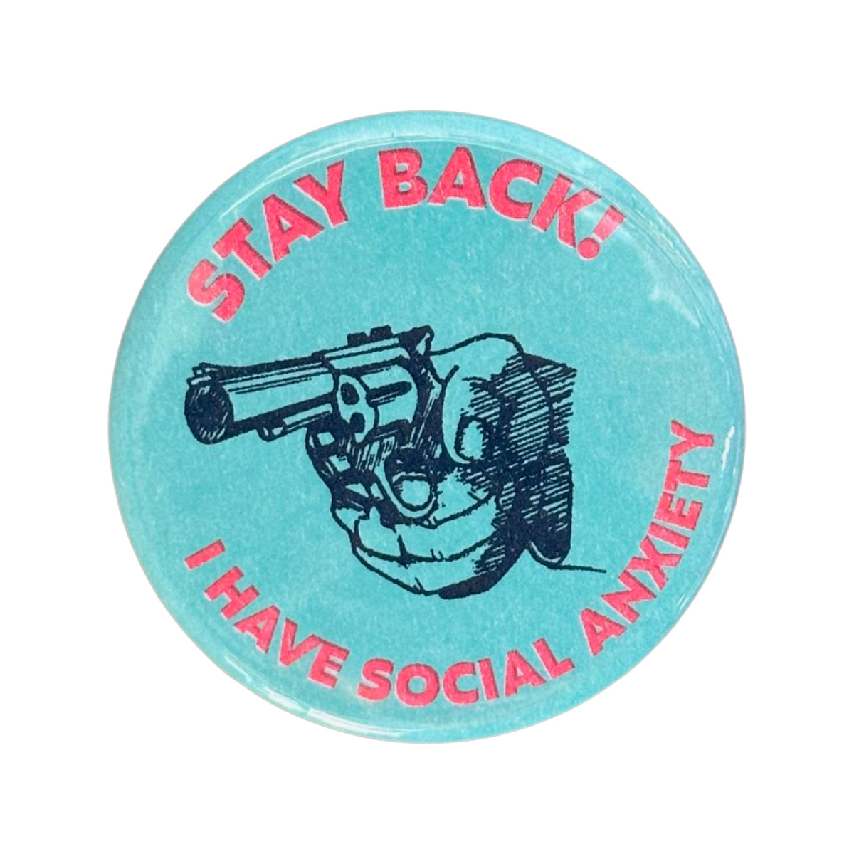 Teal button with pink text ("Stay Back! I Have Social Anxiety)